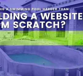 Building a website from scratch compared to building a pool.