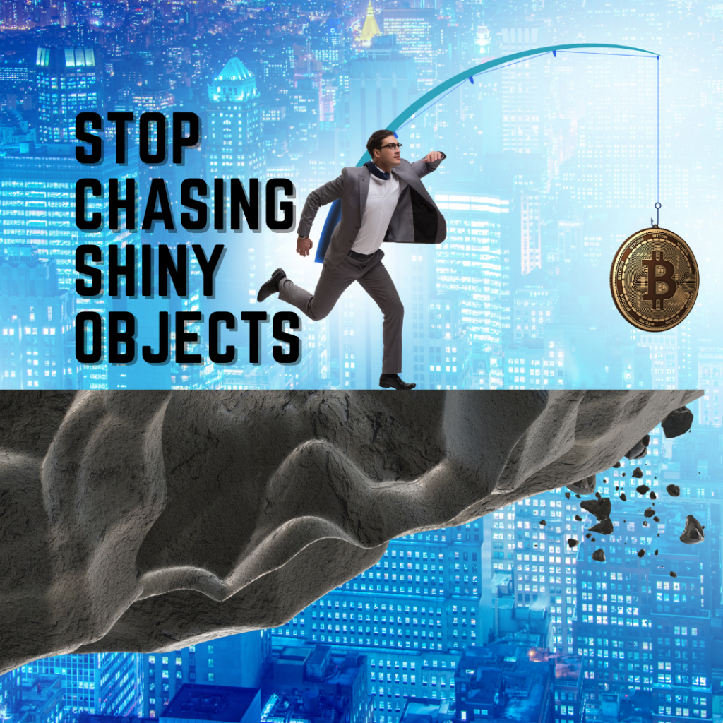 Stop Chasing Shiny Objects