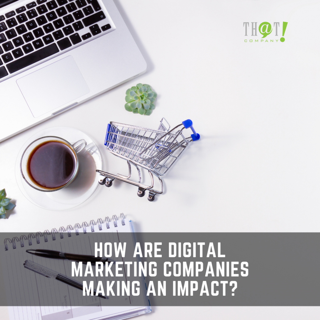 How Are Digital Marketing Companies Making An Impact.