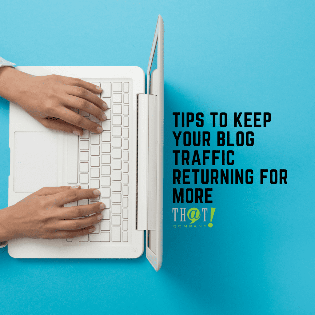 Tips to Keep Your Blog Traffic Returning for More