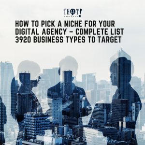 How To Pick a Niche For Your Digital Agency – Complete List 3920 Business Types to Target
