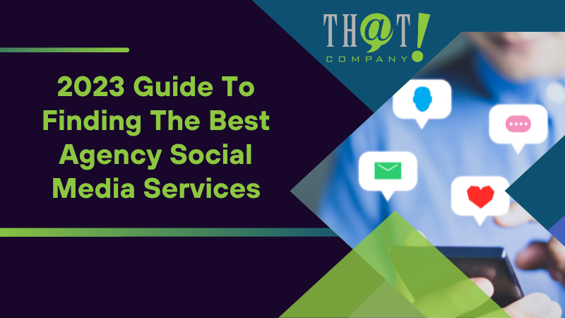 2023 Guide To Finding The Best Agency Social Media Services