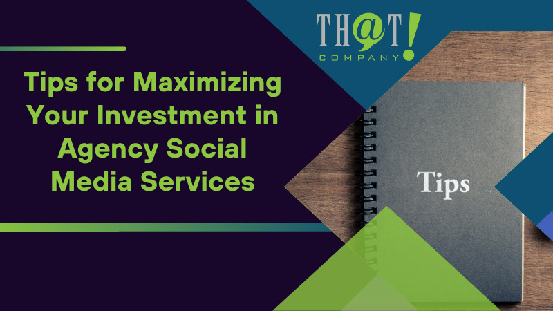 Tips for Maximizing Your Investment in Agency Social Media Services