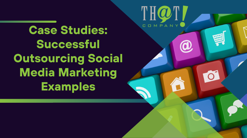 case studies successful outsourcing social media marketing examples