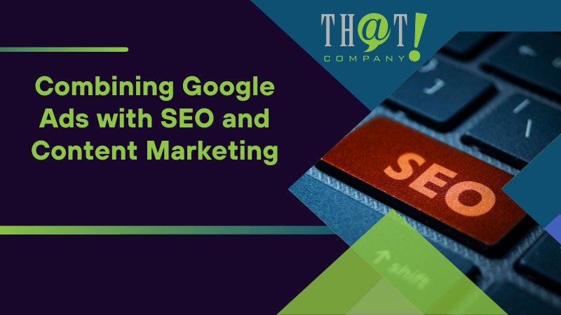 combining google ads with seo and content marketing