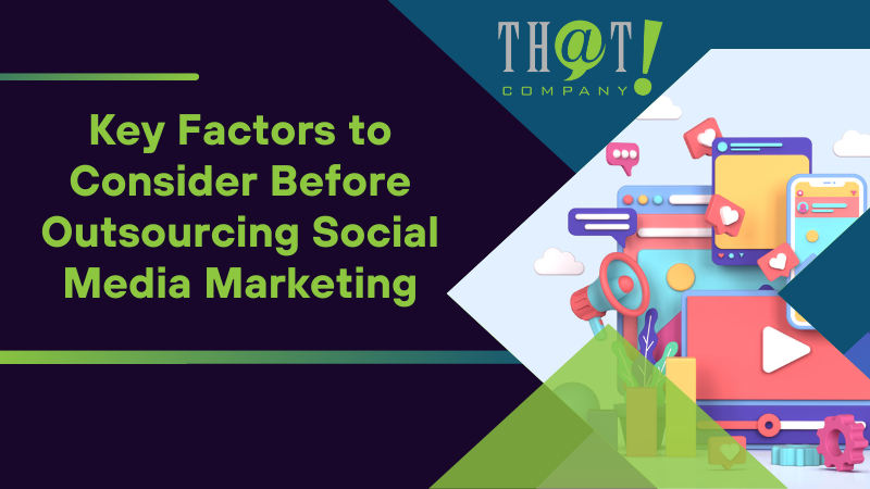 key factors to consider before outsourcing social media marketing