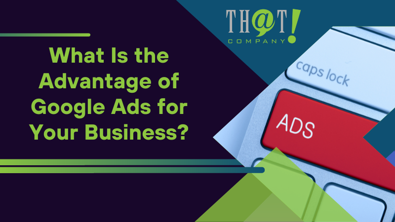 what is the advantage of google ads for your business