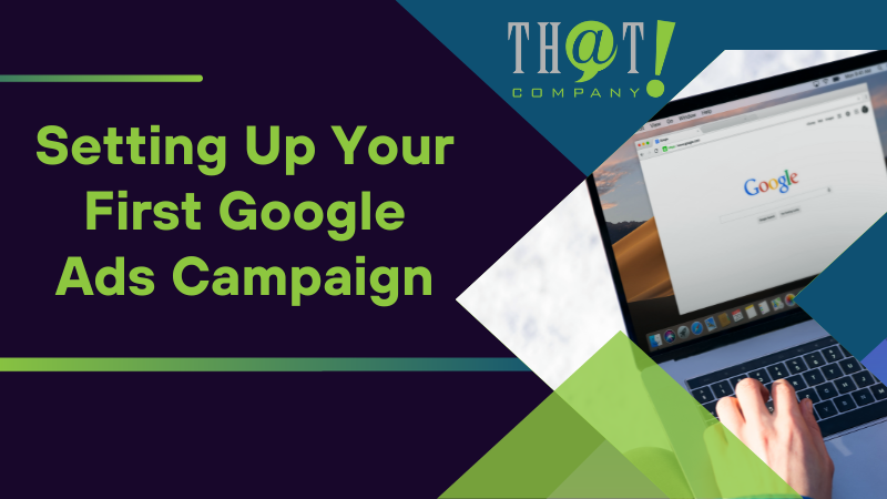 Setting Up Your First Google Ads Campaign