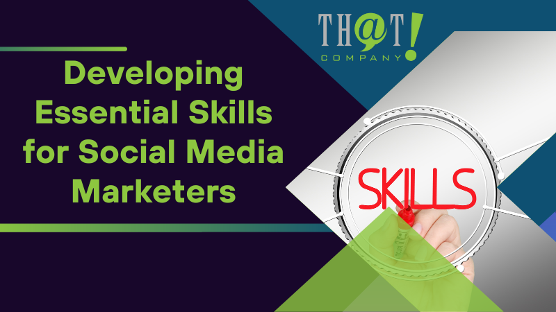 Developing Essential Skills for Social Media Marketers