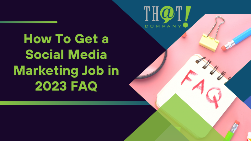 How To Get a Social Media Marketing Job in 2023 FAQ