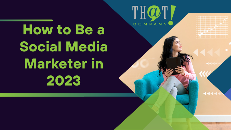 How to Be a Social Media Marketer in 2023