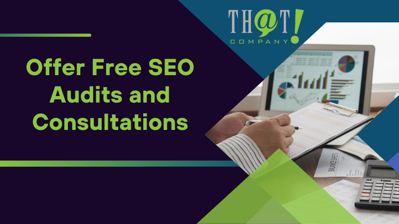 Offer Free SEO Audits and Consultations
