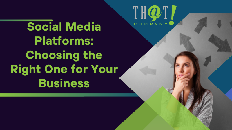 Social Media Platforms Choosing the Right One for Your Business