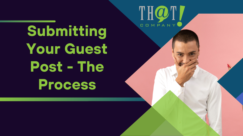 Submitting Your Guest Post Write For Us The Process