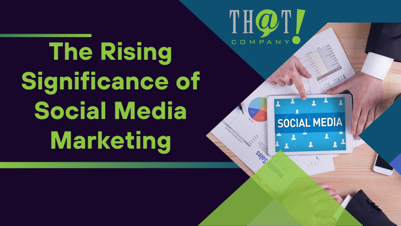 The Rising Significance of Social Media Marketing