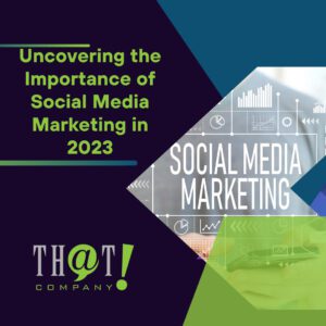 Uncovering the Importance of Social Media Marketing in 2023 Featured Image