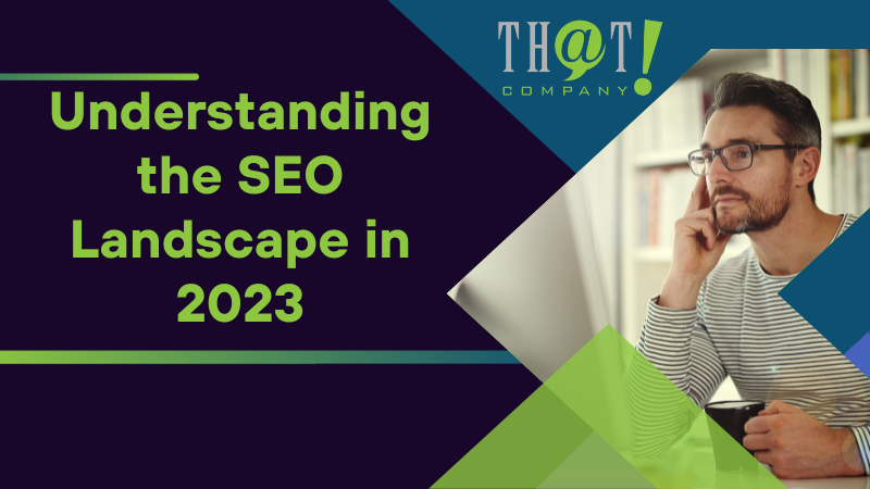 Understanding the SEO Landscape in 2023