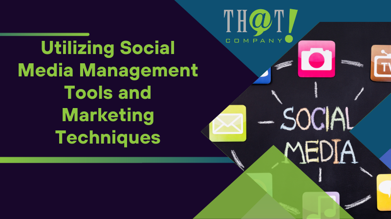 Utilizing Social Media Management Tools and Marketing Techniques