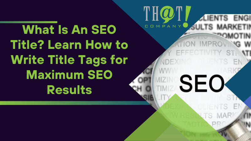 What Is An SEO Title Learn How to Write Title Tags for Maximum SEO Results