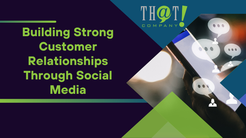 Building Strong Customer Relationships Through Social Media