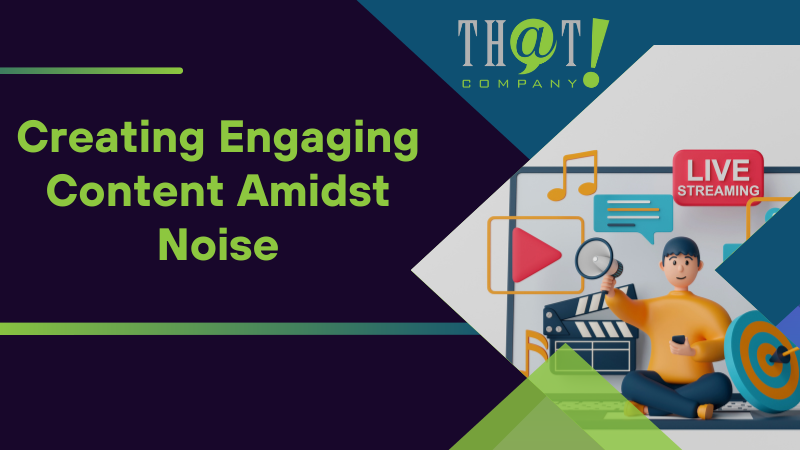 Creating Engaging Content Amidst Noise