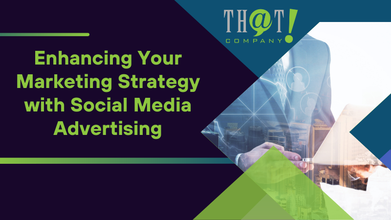 Enhancing Your Marketing Strategy with Social Media Advertising