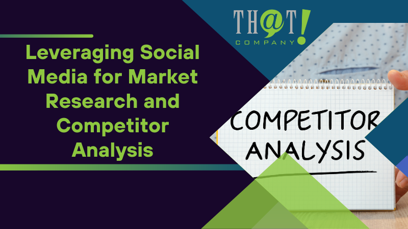 Leveraging Social Media for Market Research and Competitor Analysis