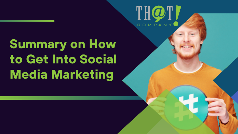 Summary on How to Get Into Social Media Marketing