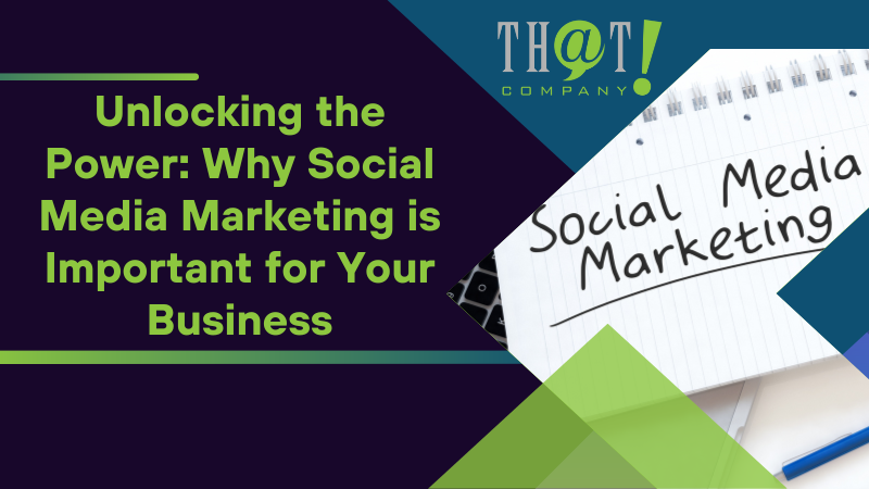 Unlocking the Power Why Social Media Marketing is Important for Your Business