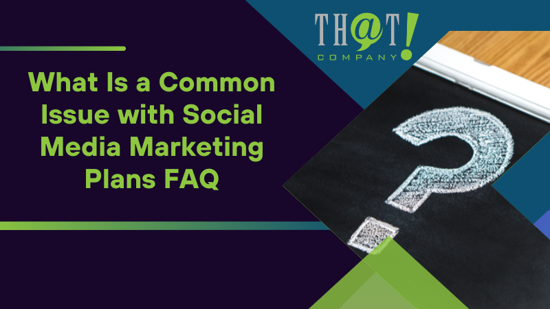 What Is a Common Issue with Social Media Marketing Plans