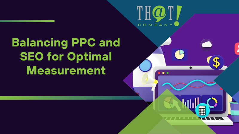 Balancing PPC and SEO for Optimal Measurement