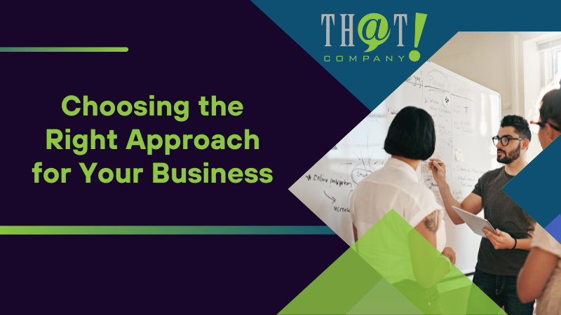 Choosing the Right Approach for Your Business