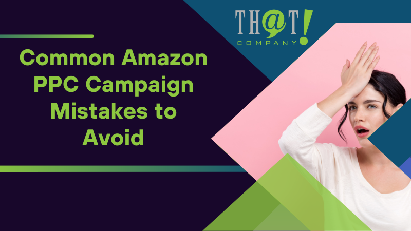 Common Amazon PPC Campaign Mistakes to Avoid