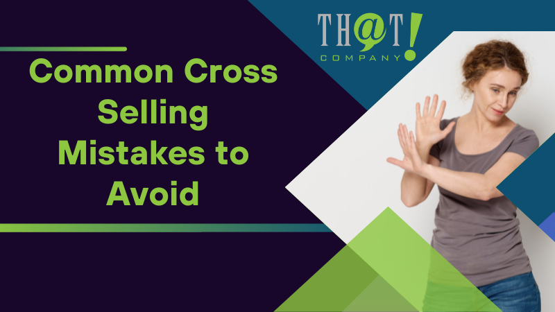 Common Cross Selling Mistakes to Avoid