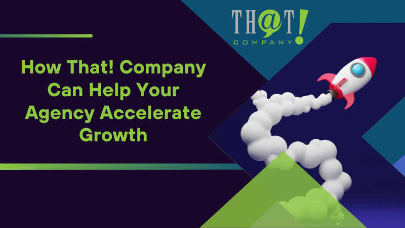 How That Company Can Help Your Agency Accelerate Growth
