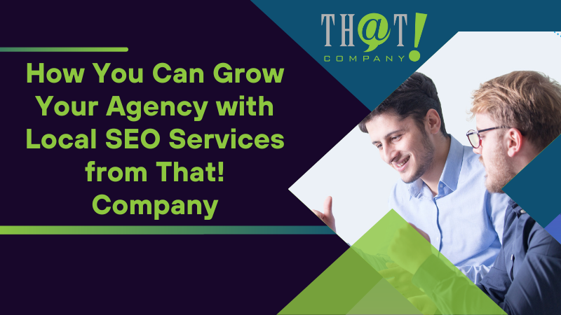 How You Can Grow Your Agency with Local SEO Services from That Company