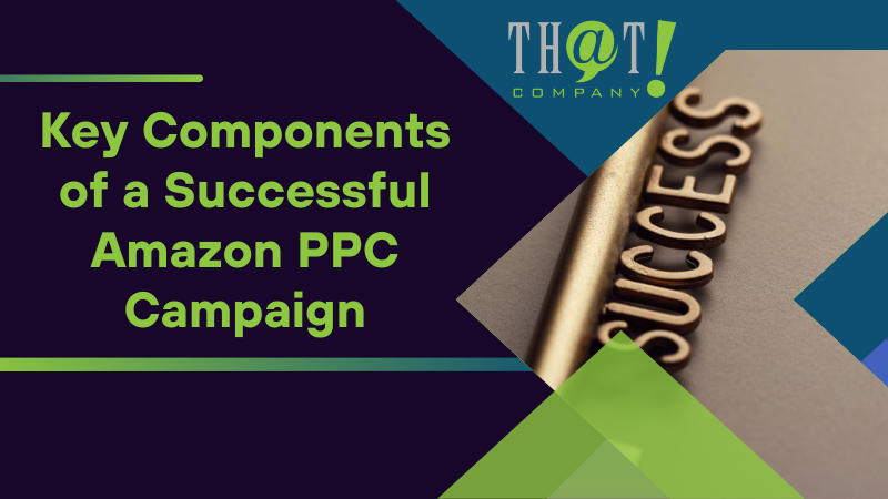 Key Components of a Successful Amazon PPC Campaign