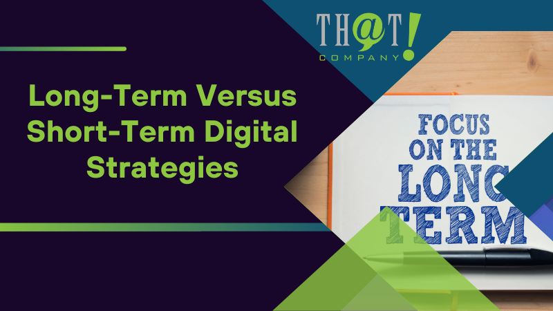 Long Term Versus Short Term Digital Strategies