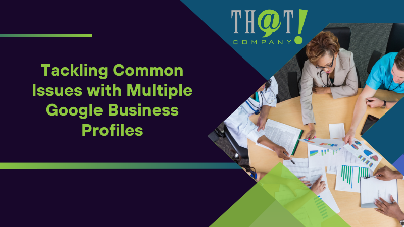 Tackling Common Issues with Multiple Google Business Profiles