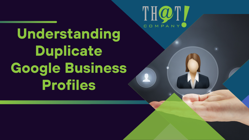 Understanding Duplicate Google Business Profiles