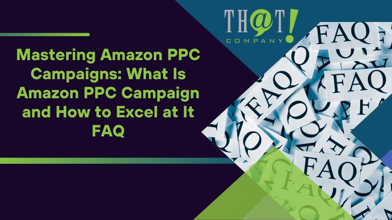 What Is Amazon PPC Campaign and How to Excel at It FAQ