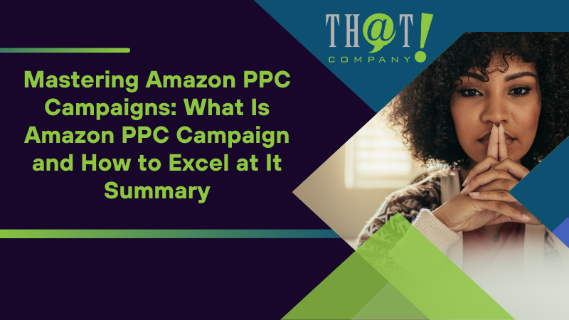 What Is Amazon PPC Campaign and How to Excel at It Summary