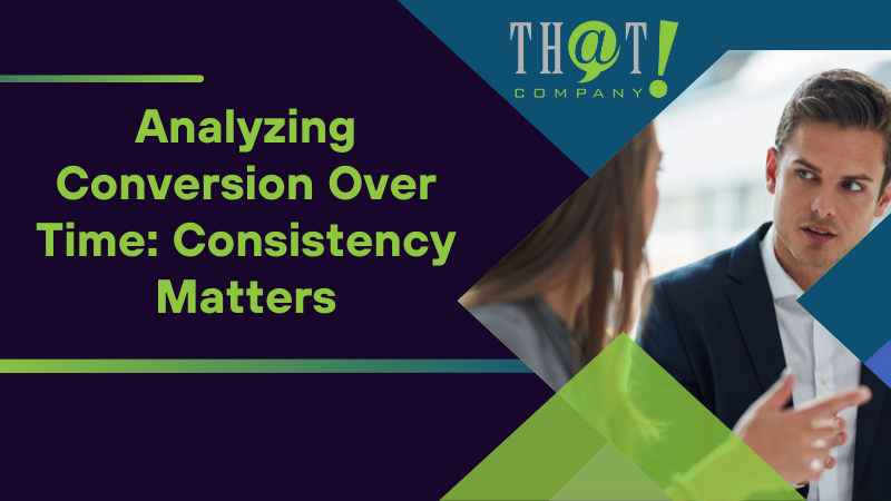 Analyzing Conversion Over Time Consistency Matters