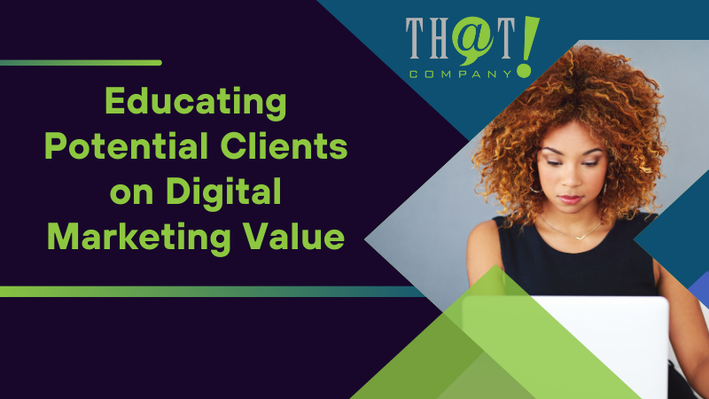 Educating Potential Clients on Digital Marketing Value