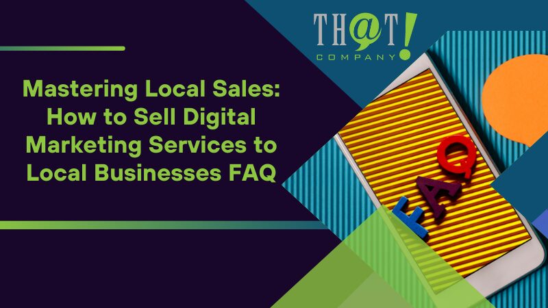 How to Sell Digital Marketing Services to Local Businesses FAQ