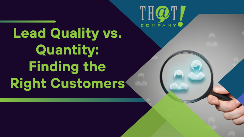 Lead Quality vs Quantity Finding the Right Customers