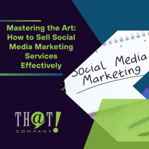 Mastering the Art How to Sell Social Media Marketing Services Effectively