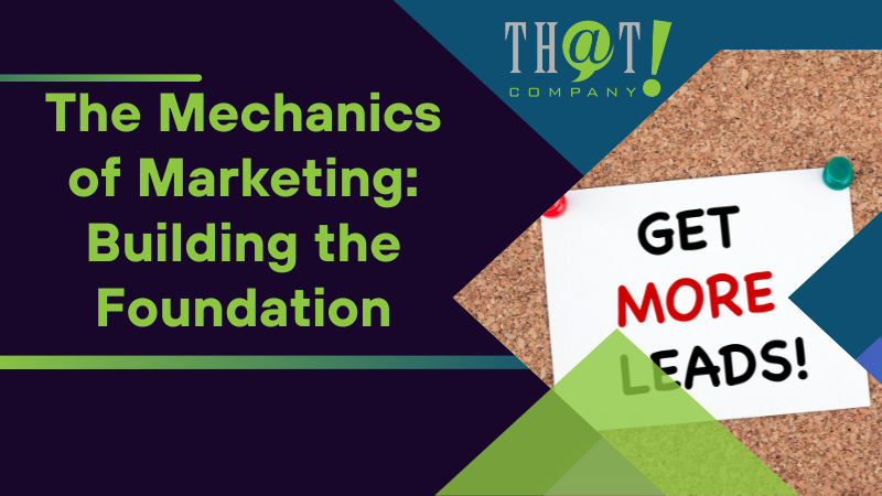 The Mechanics of Marketing Building the Foundation