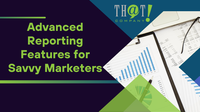 Advanced Reporting Features for Savvy Marketers