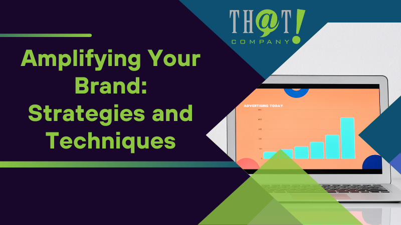 Amplifying Your Brand Strategies and Techniques